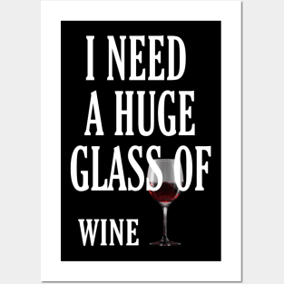 I Need a HUGe Glass of Wine Posters and Art